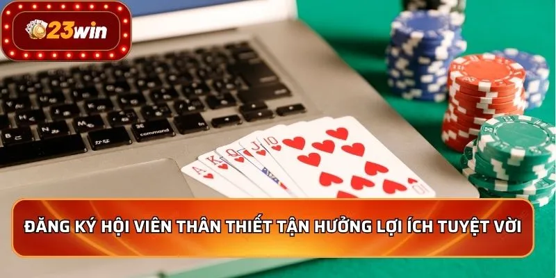Đăng Ký 23WIN 3 Đăng ký hội viên thân thiết tận hưởng lợi ích tuyệt vời