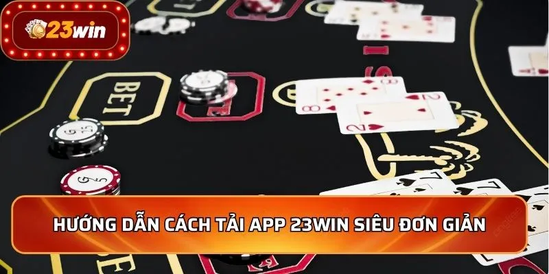 Tải App 23WIN 1 Hướng dẫn cách tải app 23WIN siêu đơn giản