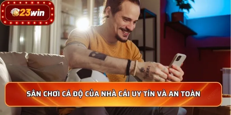 Giới Thiệu 3 Sân chơi cá độ của nhà cái uy tín và an toàn