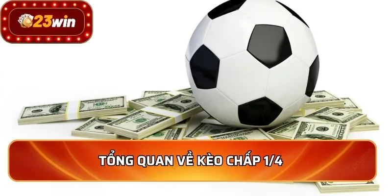 Kèo Chấp 1/4 - Bí Quyết Thắng Lớn Cho Người Mới 2026 2 Tổng quan về kèo chấp 1/4